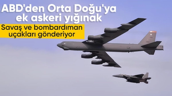 ABD, Orta Doğu'ya bombardıman uçakları ile ek askeri güç gönderecek
