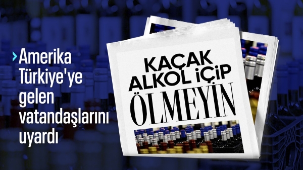 ABD vatandaşlarını, Türkiye'deki sahte içki ölümlerine karşı uyardı