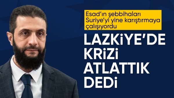 Ahmed Şara'dan Lazkiye değerlendirmesi: Olaylar güvenli şekilde atlatıldı