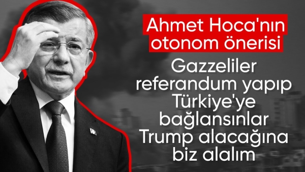 Ahmet Davutoğlu'nun Gazze önerisi: Referandumla Türkiye'ye bağlansın