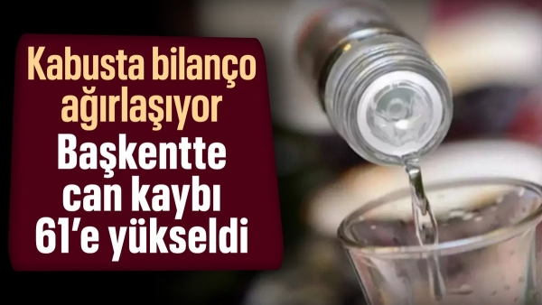 Ankara'da sahte içkiden ölenlerin sayısı 61'e yükseldi