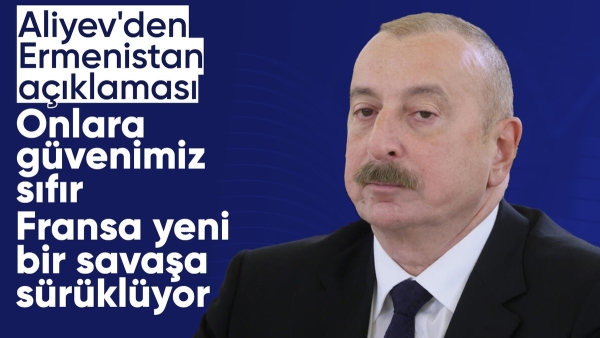 Azerbaycan Cumhurbaşkanı İlham Aliyev: Fransa, Ermenistan'ı yeni bir savaşa sürüklüyor