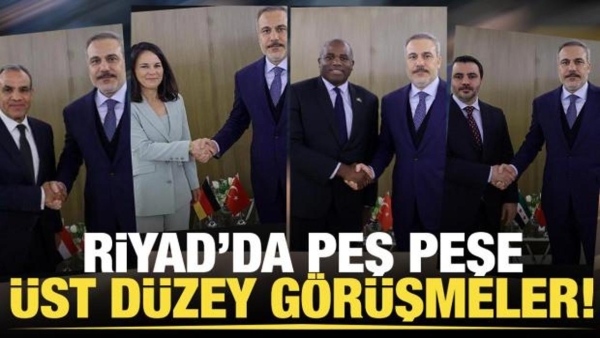 Bakan Fidan'dan Riyad'da peş peşe üst düzey görüşmeler!