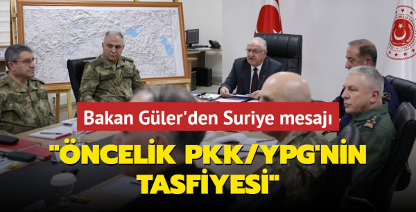 Bakan Güler'den Suriye mesajı: Öncelik PKK/YPG'nin tasfiyesi