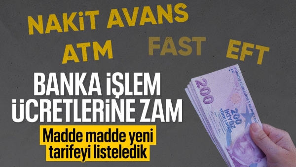 Bankalar işlem ücretlerine zam yaptı: İşte yeni ücretler