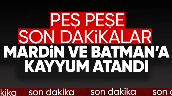 Batman ve Mardin'e kayyum atandı