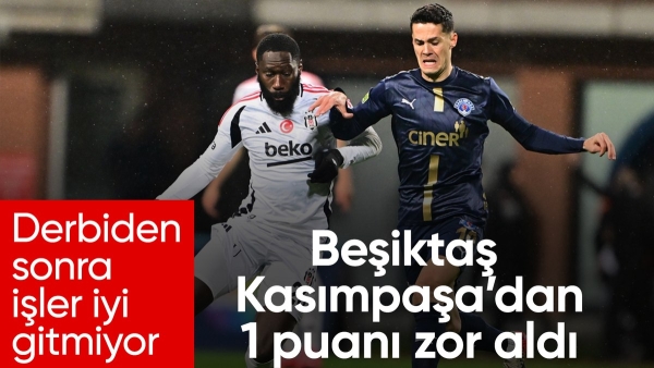 Beşiktaş, Kasımpaşa ile berabere kaldı