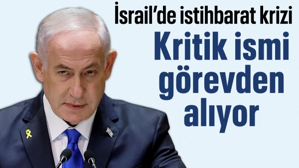 Binyamin Netanyahu, istihbarat direktörünü görevden alıyor