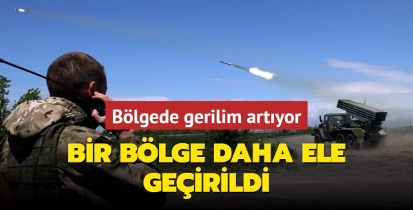 Bölgede gerilim artıyor! Bir bölge daha ele geçirildi