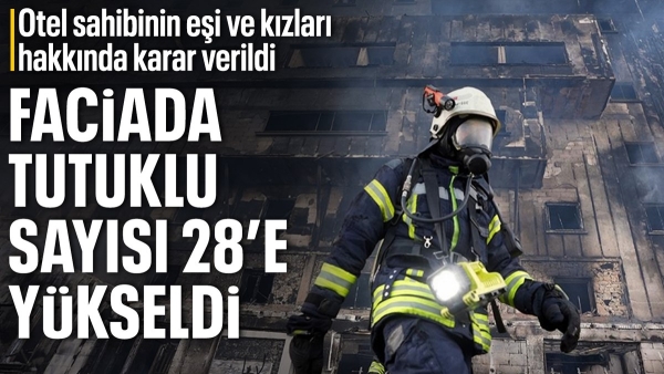 Bolu'daki otel faciasına ilişkin otel sahibinin eşi ve kızları tutuklandı