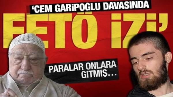 ‘Cem Garipoğlu davasında FETÖ izi’ iddiası! Paralar onlara gitmiş…