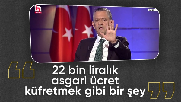 CHP Genel Başkanı Özgür Özel'den asgari ücret yorumu