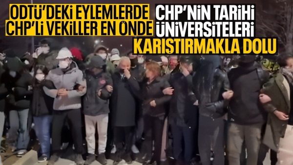 CHP’li vekillerden ODTÜ’de provokasyon: Gösterilere katıldılar