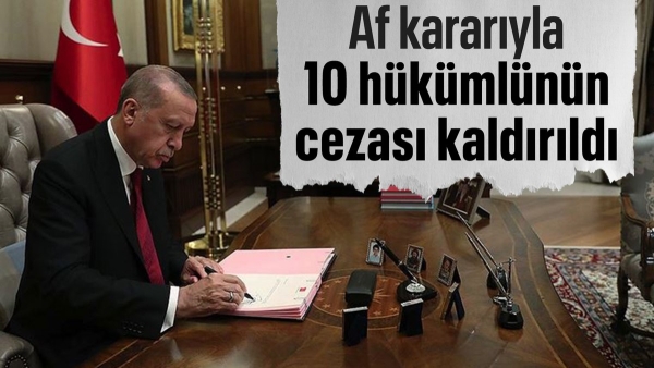 Cumhurbaşkanı Erdoğan'ın af kararıyla 10 hükümlünün cezası kaldırıldı