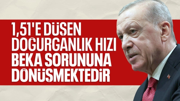 Cumhurbaşkanı Erdoğan: Nüfus meselesi giderek bir beka sorununa dönüşmekte