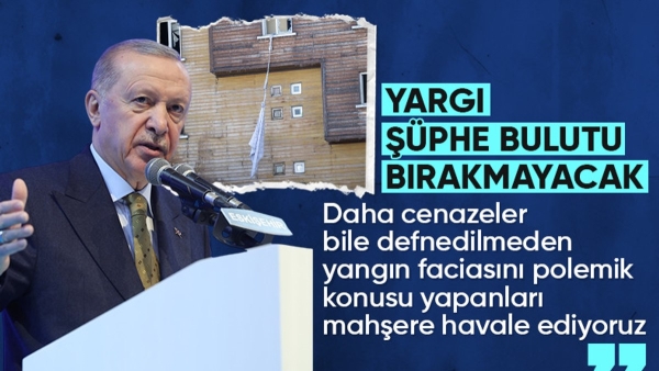 Cumhurbaşkanı Erdoğan: Yangını polemik konusu yapanları mahşeri vicdana havale ediyoruz