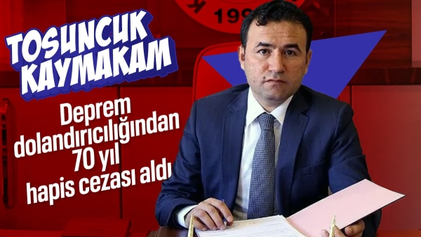 Depremzedeleri kullanarak firmaları dolandıran eski kaymakama 70 yıl hapis cezası