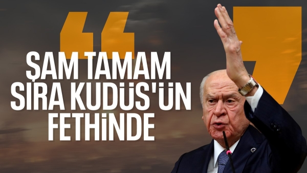 SON DAKİKA! Devlet Bahçeli: Şam'a gözünü diken Kudüs'te Osmanlı tokadını yer