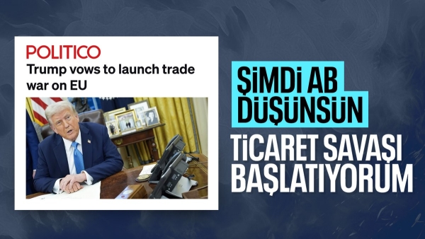 Donald Trump, AB'ye ticaret savaşı başlattı: Kesinlikle gümrük vergisi uygulayacağız