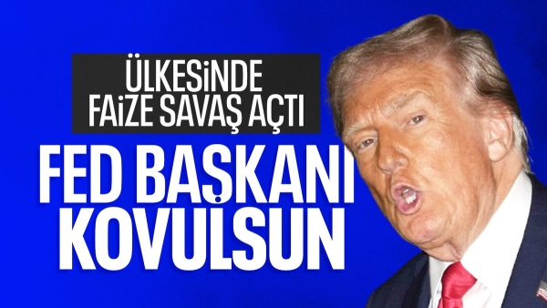 Donald Trump: Fed başkanı Powell görevden alınsın