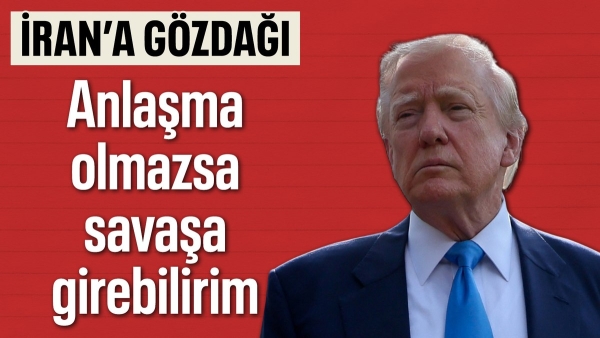 Donald Trump'tan İran'a gözdağı: Anlaşamazsak savaşa girebilirim