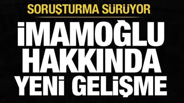 Ekrem İmamoğlu hakkında yeni gelişme