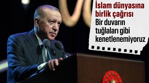 Erdoğan'dan İslam dünyasına mesaj: Bir duvarın tuğlaları gibi kenetlenemiyoruz