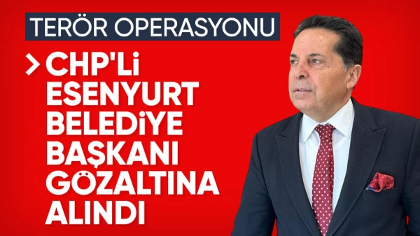 SON DAKİKA! Esenyurt Belediye Başkanı Ahmet Özer gözaltına alındı