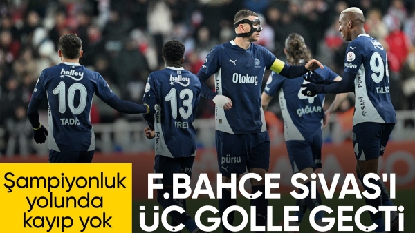 Fenerbahçe, Sivasspor'a 3 attı