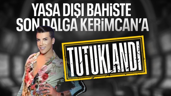 Fenomen Kerimcan Durmaz tutuklandı