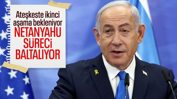 Gazze'deki ateşkesin ikinci aşaması tehlikede: Netanyahu'nun şartları süreci aksatıyor