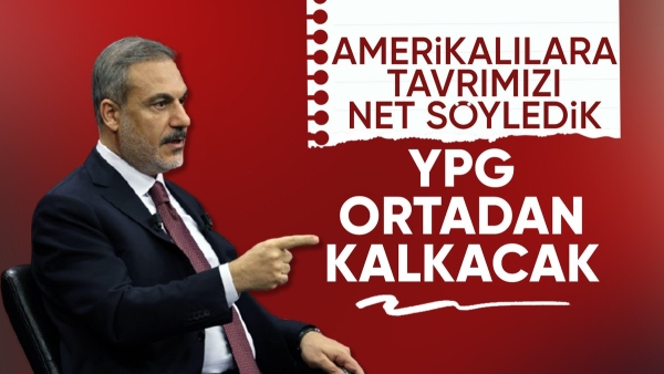 Hakan Fidan: ABD'ye YPG'yi ortadan kaldırmayı hedeflediğimizi söyledik