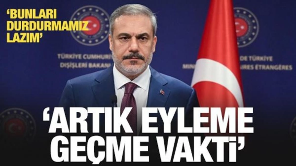 Bakan Fidan'dan son dakika açıklaması: Harekete geçmemiz lazım!
