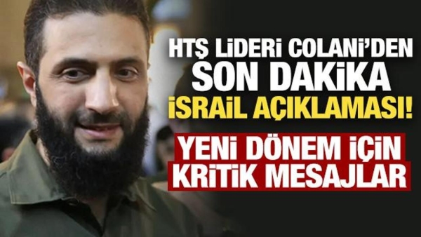 HTŞ lideri Colani'den son dakika İsrail mesajı! Yeni dönem için kritik mesajlar