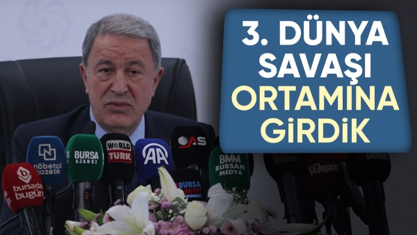 Hulusi Akar'dan dikkat çeken ifadeler: 3. Dünya Savaşı ortamına girdik