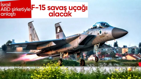 İsrail, ABD şirketiyle 25 adet F-15 savaş uçağı alımı için anlaştı