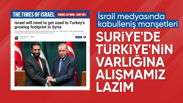 İsrail medyası analizi: Suriye'de Türkiye varlığına alışmamız gerek