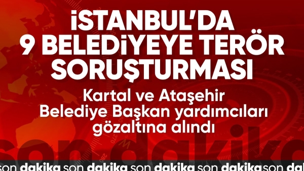 İstanbul'da 9 belediyeye terör soruşturması