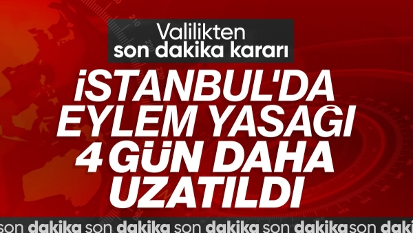 SON DAKİKA! İstanbul'da gösteri yasağı uzatıldı