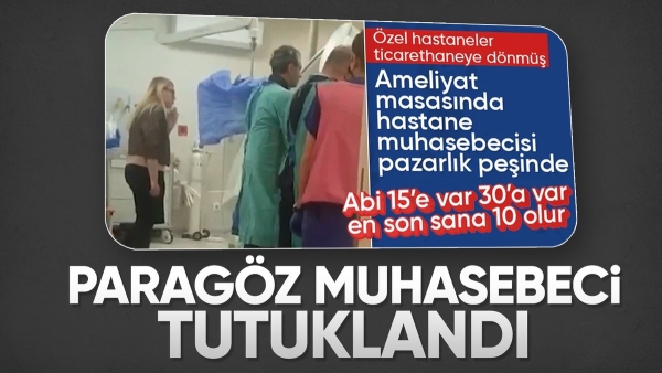 İstanbul'da özel hastanenin ameliyathanesinde pazarlık: Muhasebeci tutuklandı