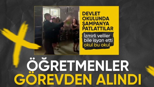 İzmir'de okulda şampanya patlatmışlardı: Öğretmenler görevden alındı