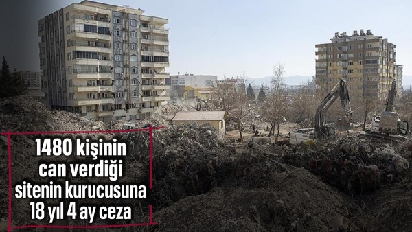 Kahramanmaraş'ta 1480 kişinin öldüğü sitenin kurucusuna 18 yıl 4 ay ceza