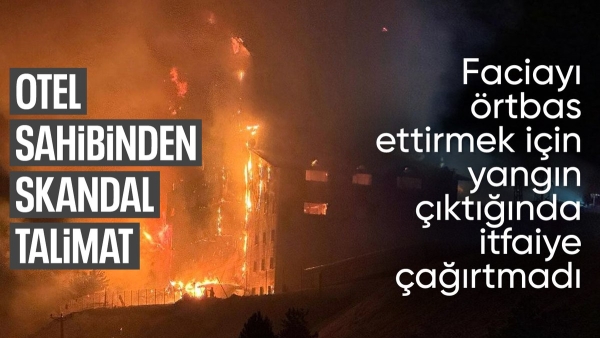 Kartalkaya'daki yangın faciasında otel sahibinden korkunç talimat