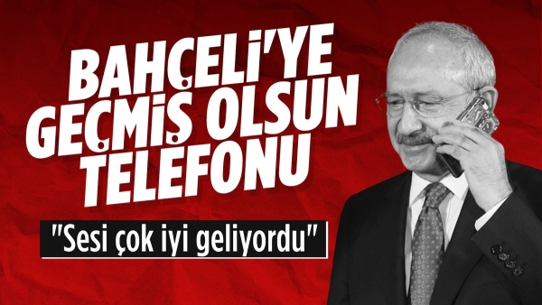 Kemal Kılıçdaroğlu'ndan Devlet Bahçeli'ye geçmiş olsun telefonu