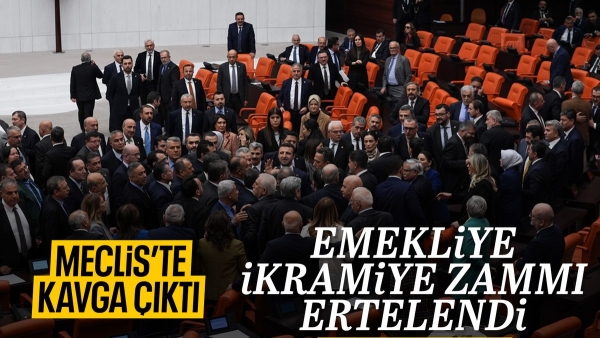 Meclis'te kavga çıktı emekli ikramiyesi unutuldu