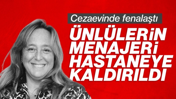 Menajer Ayşe Barım cezaevinde fenalaştı