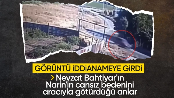 Nevzat Bahtiyar'ın Narin'in cansız bedenini aracı ile taşıdığı görüntüler ortaya çıktı