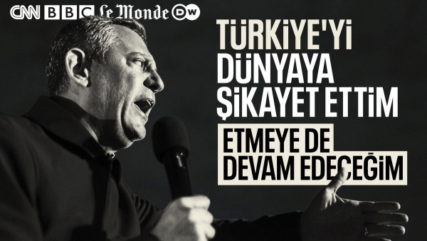 Özgür Özel, Türkiye'yi şikayet ettiği Batılı medya kuruluşlarını saydı