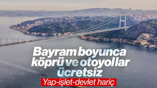 Ramazan Bayramı'nda köprü ve otoyollar ücretsiz