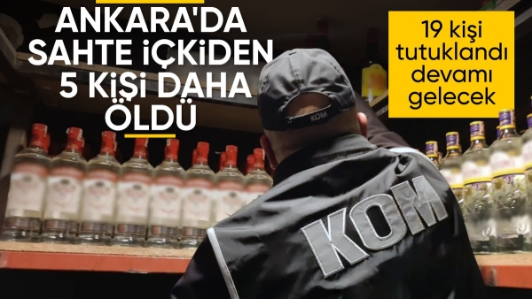 Sahte içki faciası: Ankara'da vefat sayısı 38'e yükseldi
